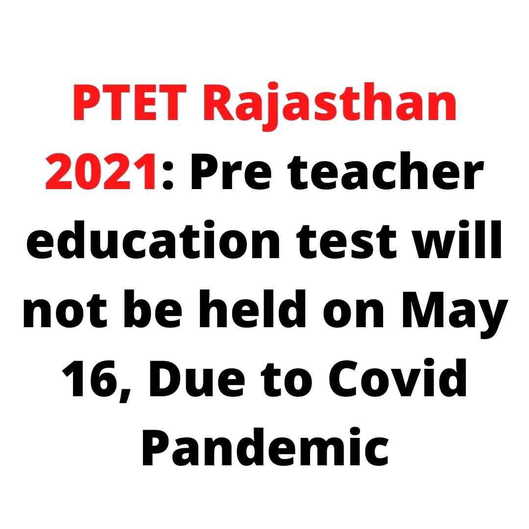 PTET Rajasthan 2021: Pre teacher education test will not be held on May 16, Due to Covid Pandemic