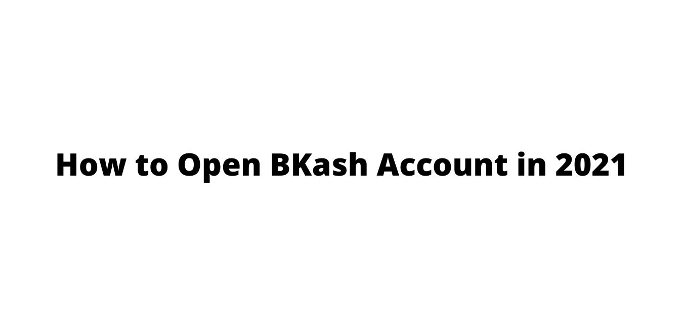 How to Open a bkash account 2021